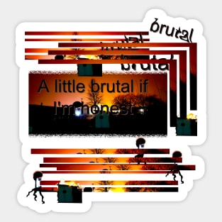 brutal if im honest Sticker